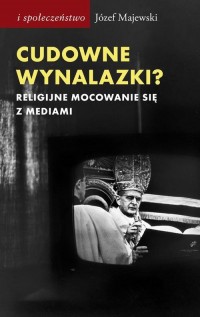okłakda ebooka - Cudowne wynalazki?. Religijne mocowanie się z mediami