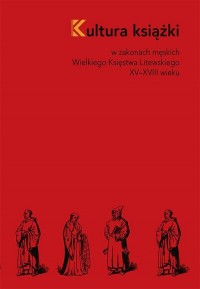 okłakda ebooka - Kultura książki w zakonach męskich Wielkiego Księstwa Litewskiego XV–XVIII wieku