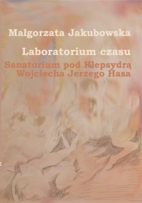 okłakda ebooka - Laboratorium czasu. Sanatorium pod Klepsydrą Wojciecha Jerzego Hasa