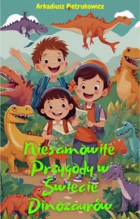 okłakda ebooka - Niesamowite przygody w świecie dinozaurów