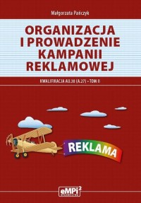 okłakda ebooka - Organizacja i prowadzenie kampanii reklamowej. Kwalifikacja A.27 Tom II. Materiały edukacyjne