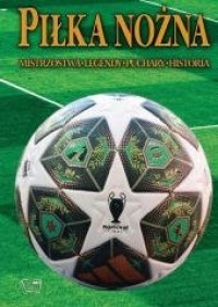 Piłka nożna. Historia, legendy, - okładka książki