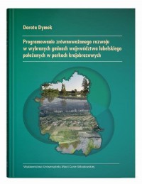 okłakda ebooka - Programowanie zrównoważonego rozwoju w wybranych gminach województwa lubelskiego położonych w parkach