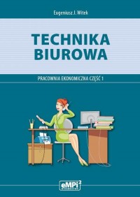 okłakda ebooka - Technika biurowa. Pracownia ekonomiczna. Podręcznik z ćwiczeniami. Część 1. Szkoła ponadgimnazjalna