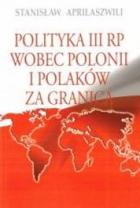 okładka książki - Polityka III RP wobec polonii i polaków za granicą