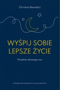 okładka książki - Wyśpij sobie lepsze życie. Poradnik - Christian Benedict