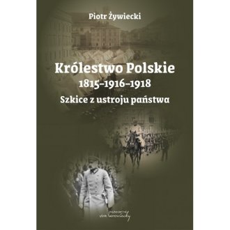 Królestwo Polskie 1815–1916–1918. Szkice - okładka książki