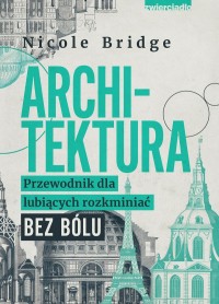 okładka książki - Tytuł: Architektura. Przewodnik dla lubiących rozkminiać bez bólu