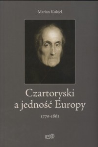 Czartoryski a jedność Europy 1770-1861 - okładka książki