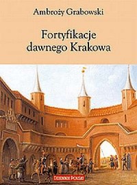 Fortyfikacje dawnego Krakowa - okładka książki
