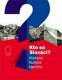 Kto su Slovaci? Historia. Kultura. - okładka książki