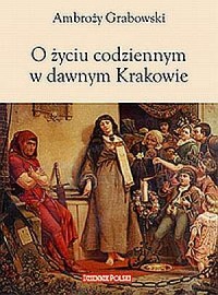 O życiu codziennym w dawnym Krakowie - okładka książki