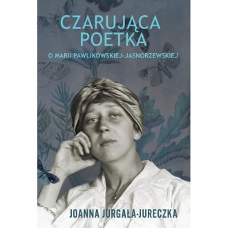 Czarująca poetka. O Marii Pawlikowskiej-Jasnorzewskiej - okładka książki