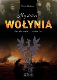 okładka książki - My, dzieci Wołynia. historie małych ocaleńców