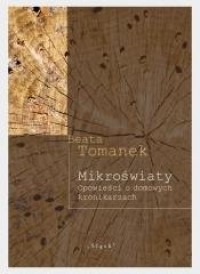 okładka książki - Mikroświaty. Opowieści o domowych kronikarzach