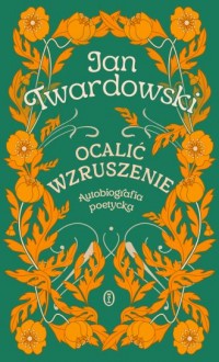 okładka książki - Ocalić wzruszenie. Autobiografia poetycka