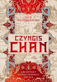 okładka książki - Czyngis-chan. Architekt nowoczesnego świata