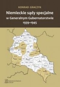 okładka książki - Niemieckie sądy specjalne w Generalnym Gubernatorstwie 1939-1945