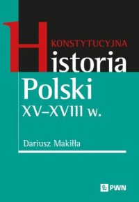 okładka książki - Konstytucyjna historia Polski XV-XVIII w.