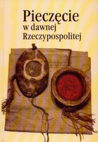 Pieczęcie w dawnej Rzeczypospolitej. - okładka książki