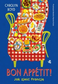 okładka książki - Bon appétit! Jak zjeść Francję