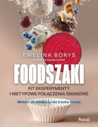 okładka książki - Foodszaki. Fit eksperymenty i nietypowe połączenia smakowe