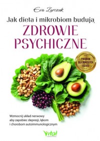 okładka książki - Jak dieta i mikrobiom budują zdrowie psychiczne. Wzmocnij układ nerwowy aby zapobiec depresji, lękom i chorobom autoimmunologicznym