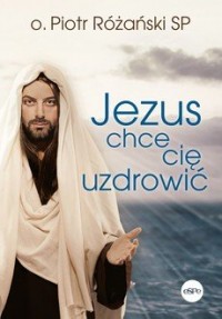 Jezus chce Cię uzdrowić - okładka książki