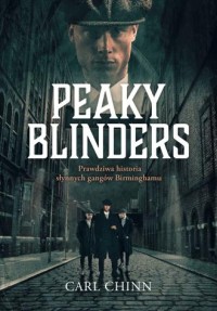 okładka książki - Peaky Blinders. Prawdziwa historia słynnych gangów Birminghamu
