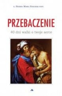okładka książki - Przebaczenie. 40 dni walki o twoje serce