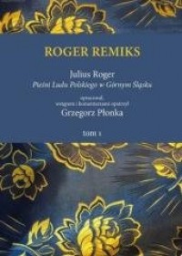 okładka książki - Roger remiks Julius Roger. Pieśni ludu polskiego ma Górnym Śląsku