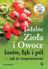 okładka książki - Jadalne zioła i owoce lasów, łąk i pól — jak je rozpoznawać