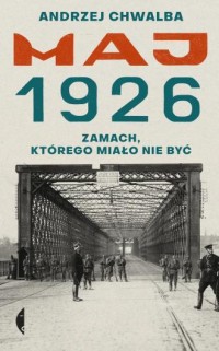 Maj 1926. Zamach, którego miało - okładka książki