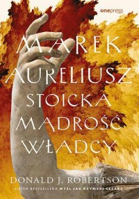 okładka książki - Marek Aureliusz. Stoicka mądrość władcy