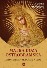 okładka książki - Matka Boża Ostrobramska. Miłosierdzie. Modlitwy. Cuda
