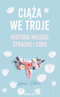 okładka książki - Ciąża we troje. Historia miłości, - Lena Stem