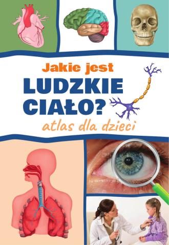 Jakie jest ludzkie ciało? Atlas - okładka książki