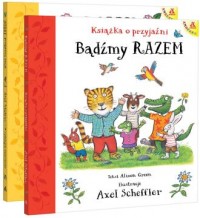 okładka książki - Bądźmy razem. Książka o przyjaźni - Axel Scheffler