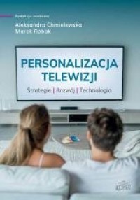 okładka książki - Personalizacja telewizji. Strategie. Rozwój. Technologia
