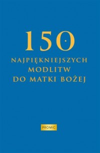 okładka książki - 150 najpiękniejszych modlitw do - Wydawnictwo Promic