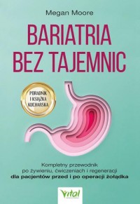 okładka książki - Bariatria bez tajemnic.  Kompletny przewodnik po żywieniu, ćwiczeniach i regeneracji dla pacjentów przed i po operacji żołądka