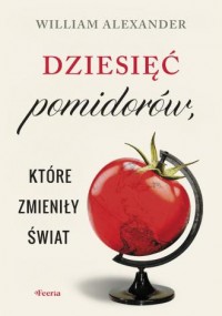 okładka książki - Dziesięć pomidorów, które zmieniły świat