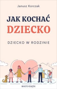 okładka książki - Jak kochać dziecko. Dziecko w - Janusz Korczak