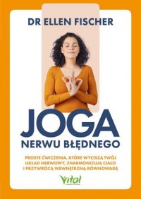 okładka książki - Joga nerwu błędnego. Proste ćwiczenia, które wyciszą twój układ nerwowy, zharmonizują ciało i przywrócą wewnętrzną równowagę
