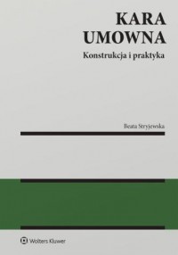 okładka książki - Kara umowna. Konstrukcja i praktyka - Beata Stryjewska