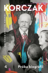 okładka książki - Korczak. Próba biografii - Joanna Olczak-Ronikier