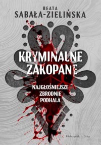 okładka książki - Kryminalne Zakopane. Najgłośniejsze - Beata Sabała-Zielińska