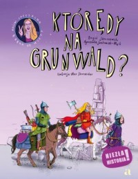Którędy na Grunwald? Niezła historia! - okładka książki