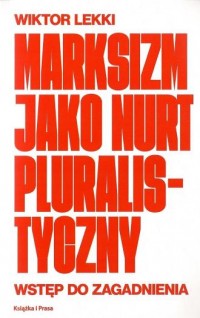 okładka książki - Marksizm jako nurt pluralistyczny - Wiktor Lekki