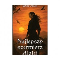 okładka książki - Najlepszy szermierz Alalei - Joanna Chudzik